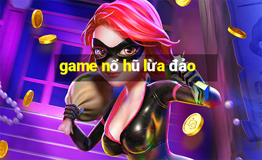 game nổ hũ lừa đảo