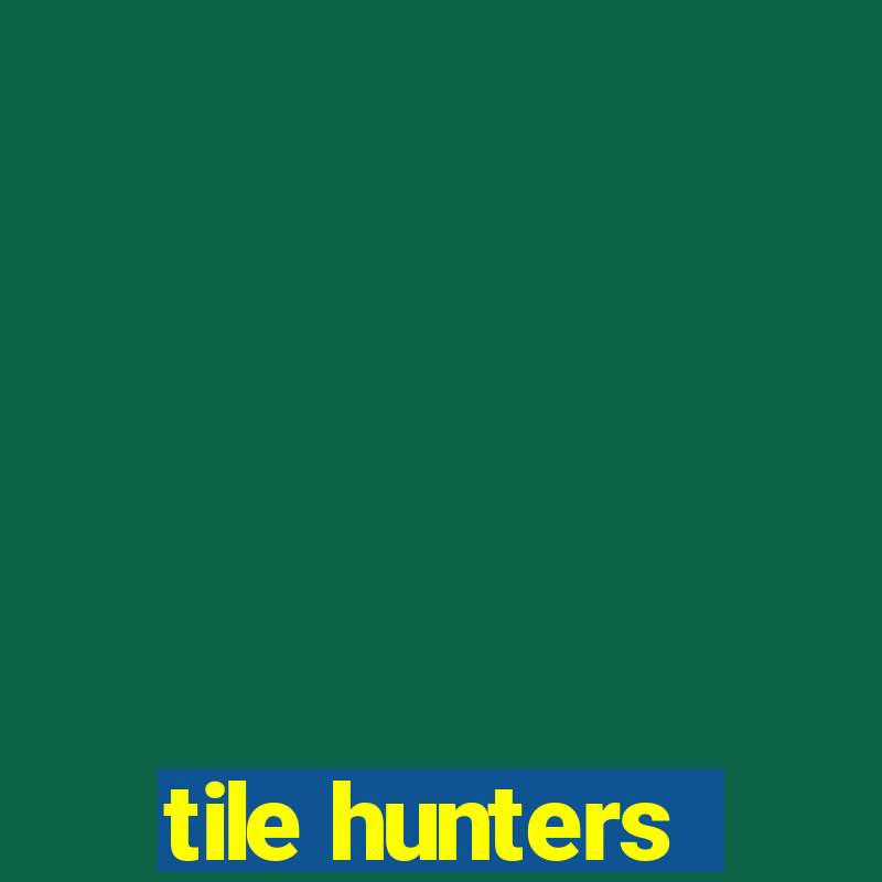 tile hunters