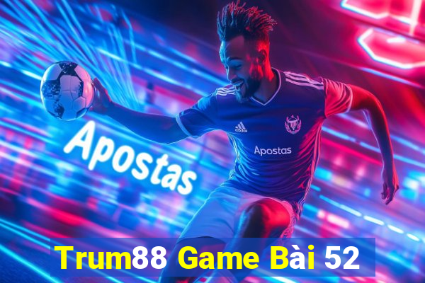 Trum88 Game Bài 52