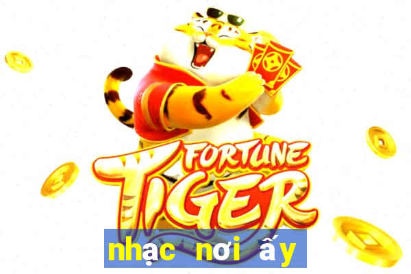 nhạc nơi ấy có anh