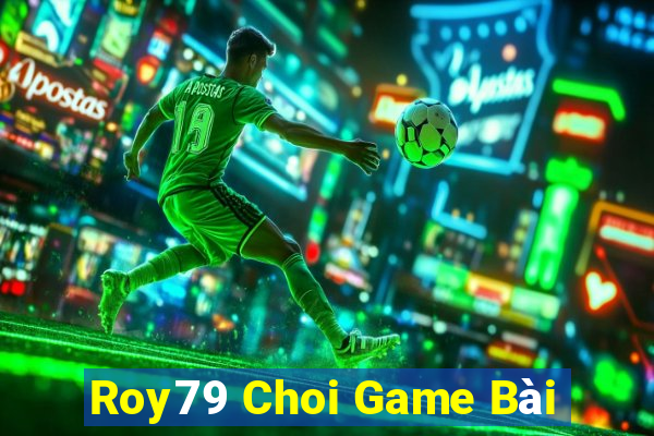 Roy79 Choi Game Bài