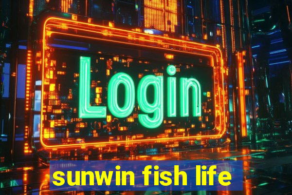 sunwin fish life