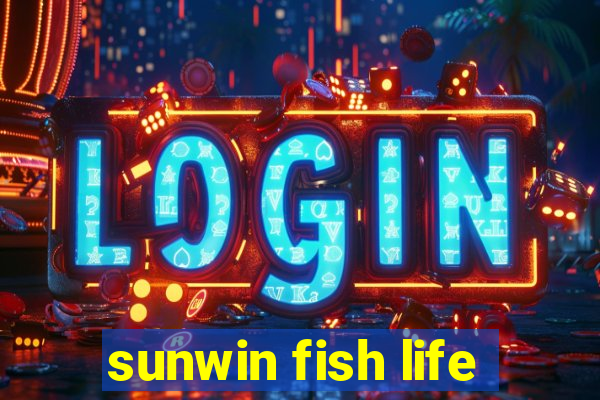 sunwin fish life