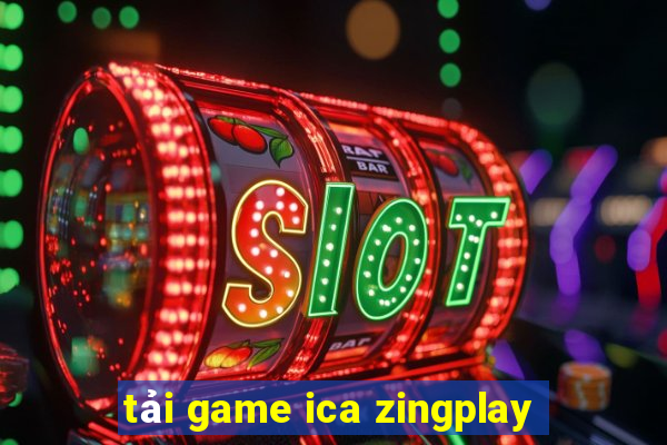 tải game ica zingplay