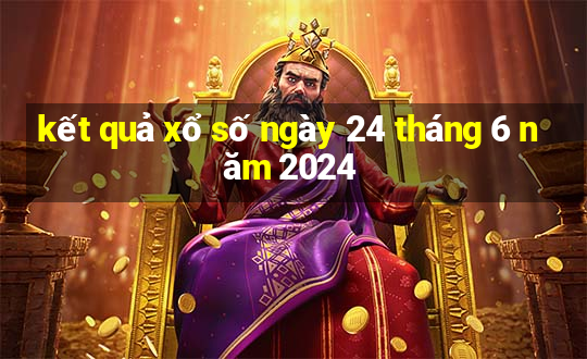 kết quả xổ số ngày 24 tháng 6 năm 2024