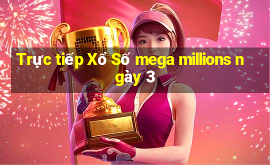 Trực tiếp Xổ Số mega millions ngày 3