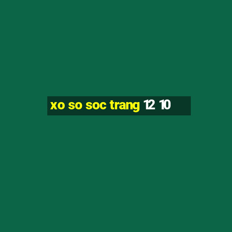 xo so soc trang 12 10