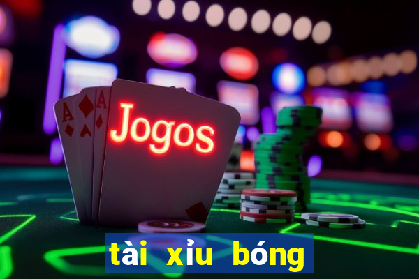 tài xỉu bóng đá là gì