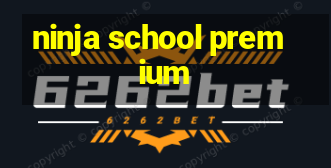 ninja school premium