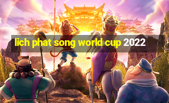 lich phat song world cup 2022