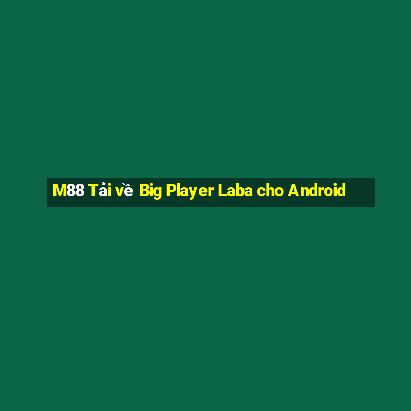 M88 Tải về Big Player Laba cho Android