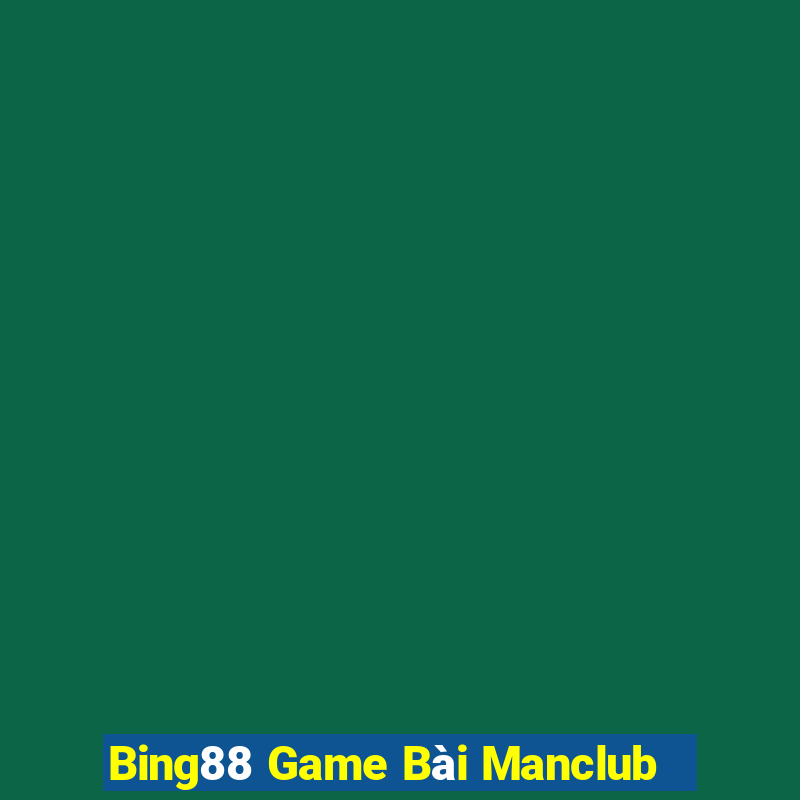 Bing88 Game Bài Manclub