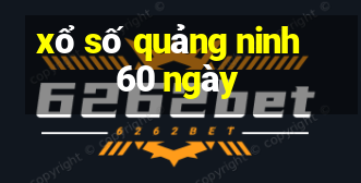 xổ số quảng ninh 60 ngày