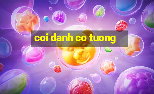 coi danh co tuong