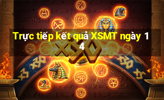 Trực tiếp kết quả XSMT ngày 14