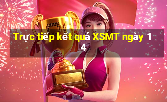 Trực tiếp kết quả XSMT ngày 14