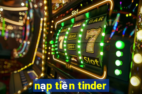 nạp tiền tinder