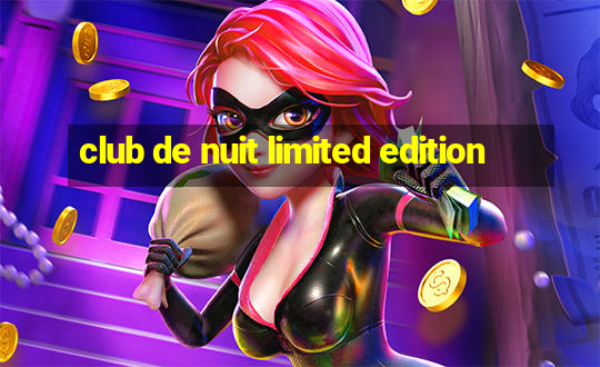 club de nuit limited edition