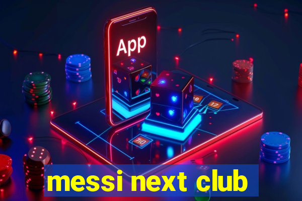 messi next club