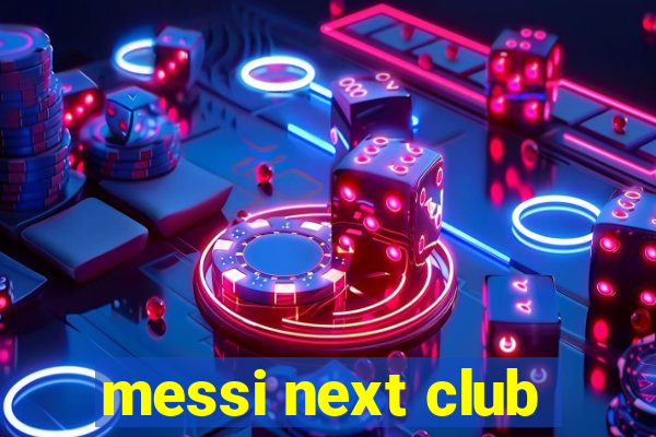 messi next club