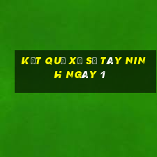 kết quả Xổ Số Tây Ninh ngày 1