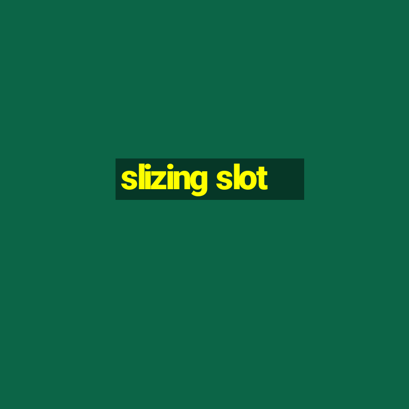 slizing slot