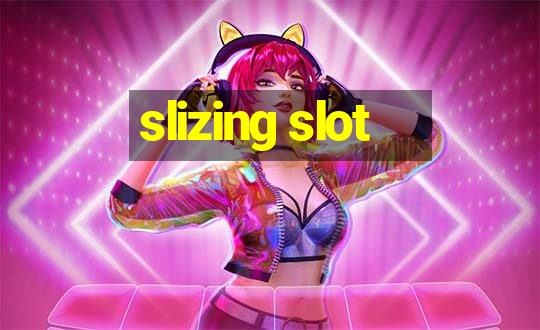 slizing slot