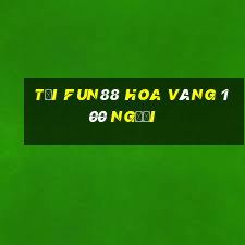 Tải Fun88 Hoa vàng 100 người