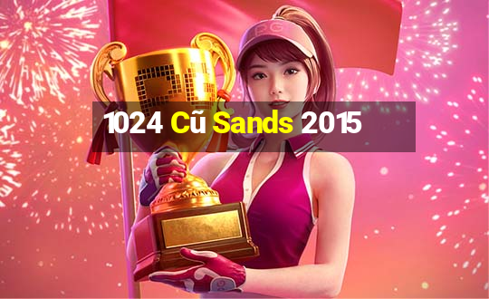 1024 Cũ Sands 2015