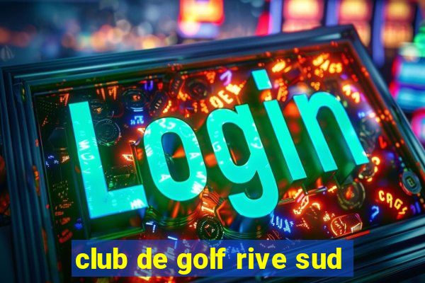 club de golf rive sud