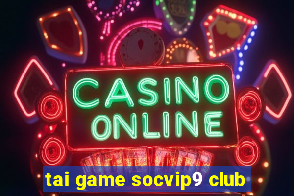 tai game socvip9 club