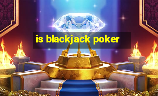 is blackjack poker