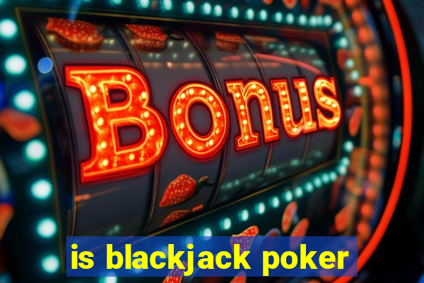 is blackjack poker