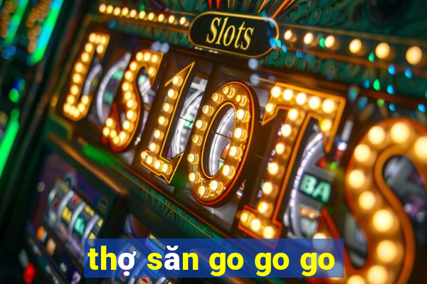 thợ săn go go go