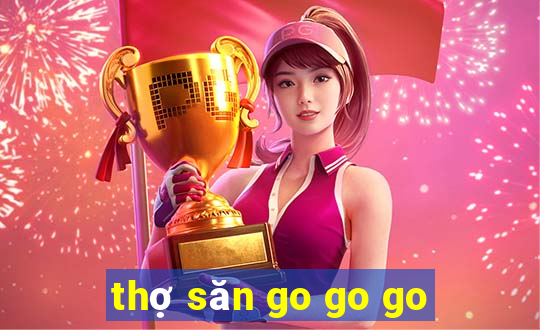 thợ săn go go go