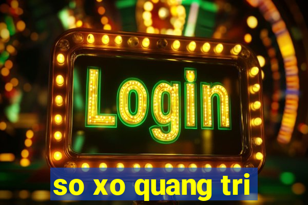 so xo quang tri