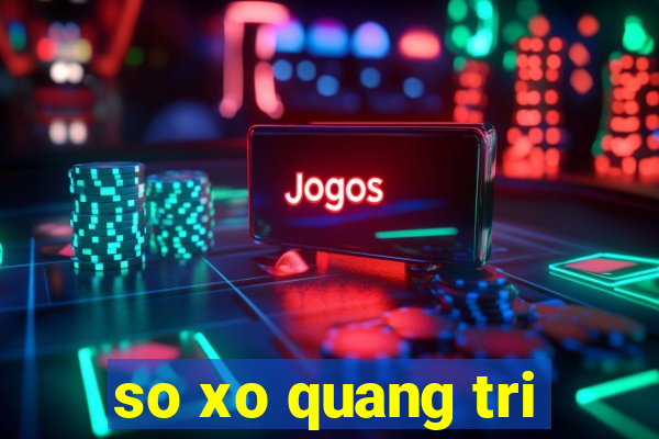 so xo quang tri