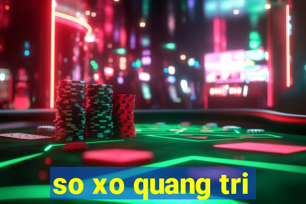 so xo quang tri