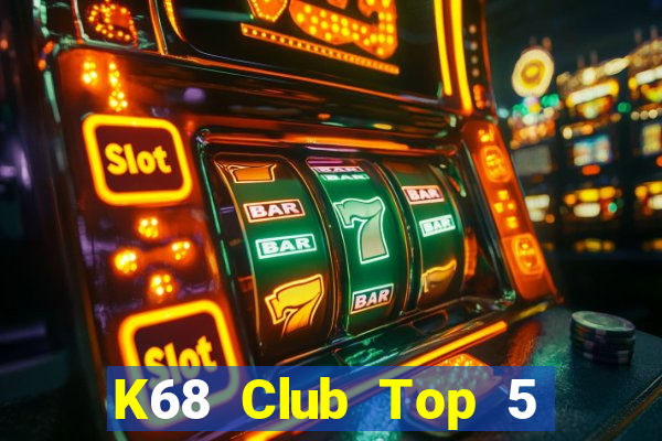 K68 Club Top 5 Game Đánh Bài Đổi Thưởng