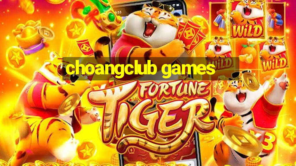 choangclub games