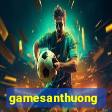 gamesanthuong