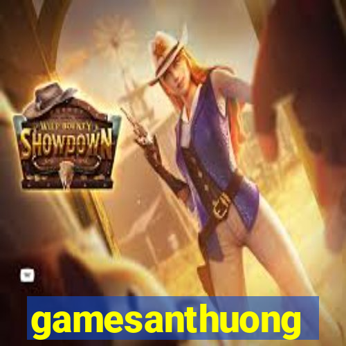 gamesanthuong