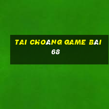 Tai Choáng Game Bài 68