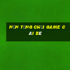 Nền tảng chơi game Cái Bè