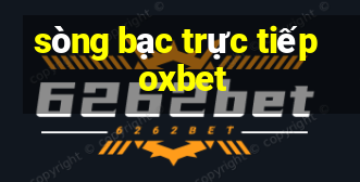 sòng bạc trực tiếp oxbet