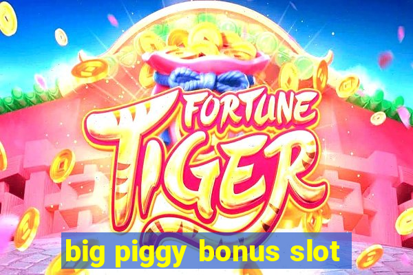 big piggy bonus slot