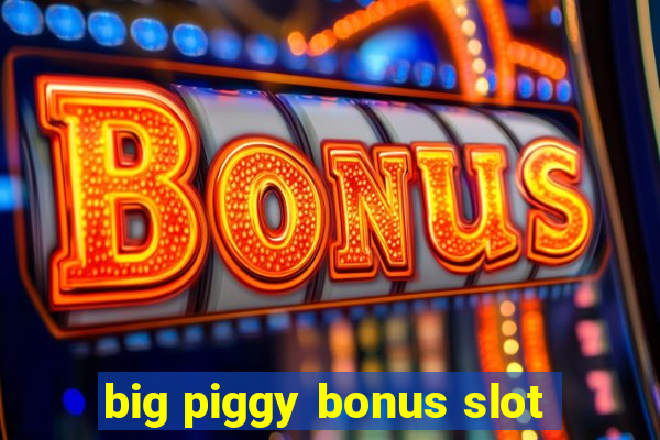 big piggy bonus slot