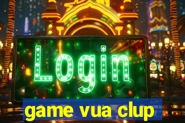 game vua clup