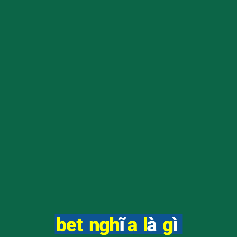 bet nghĩa là gì