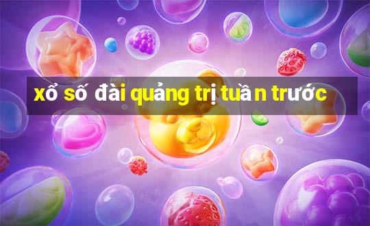 xổ số đài quảng trị tuần trước